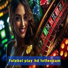 futebol play hd tottenham